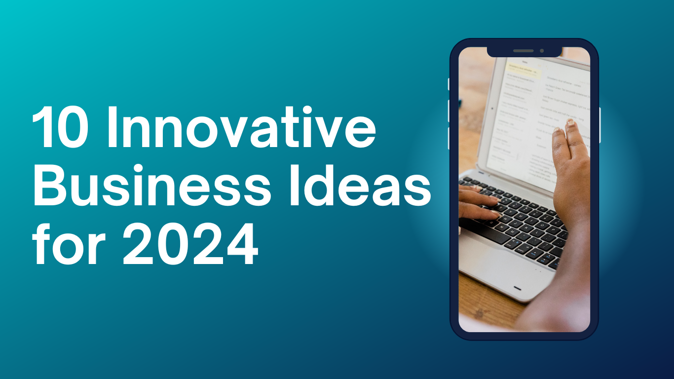 10 Innovative Business Ideas for 2024: Opportunities for Aspiring Entrepreneurs